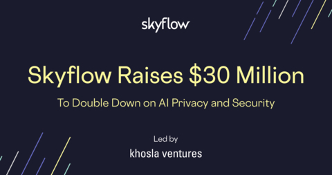 Skyflow 在扩展 B 轮融资中筹集了 3000 万美元